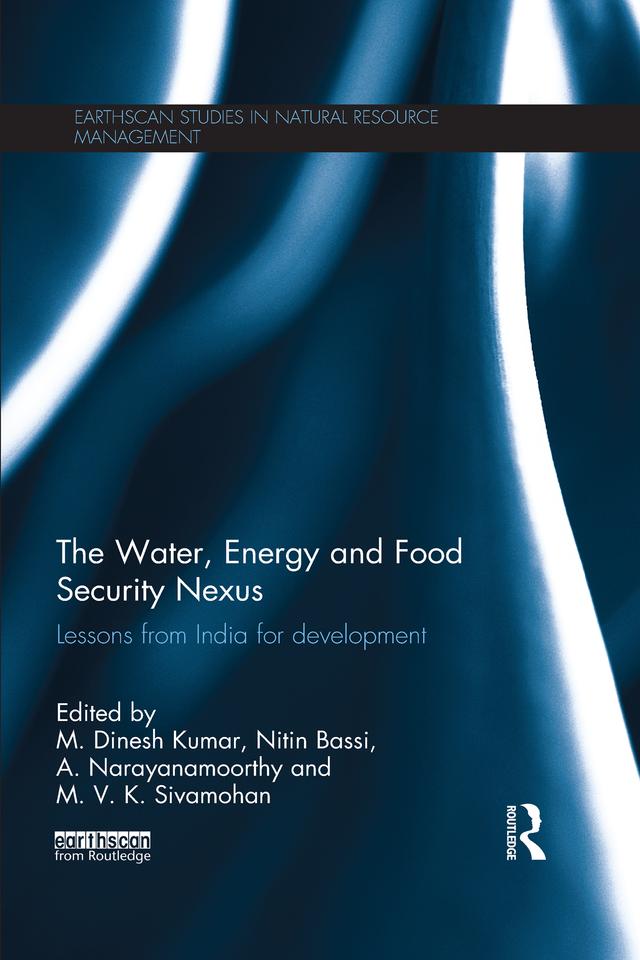 The Water, Energy and Food Security Nexus by A. Narayanamoorthy, M. Dinesh Kumar, M.V.K. Sivamohan, Nitin Bassi