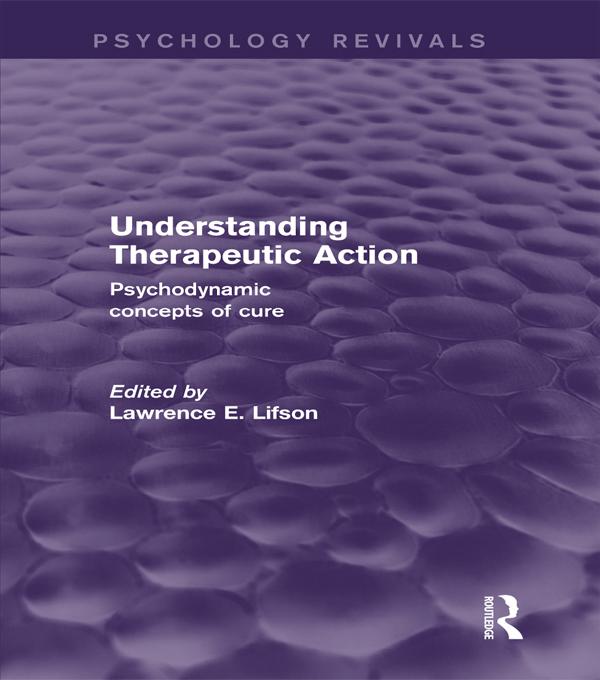 Understanding Therapeutic Action (Psychology Revivals) by Lawrence Lifson