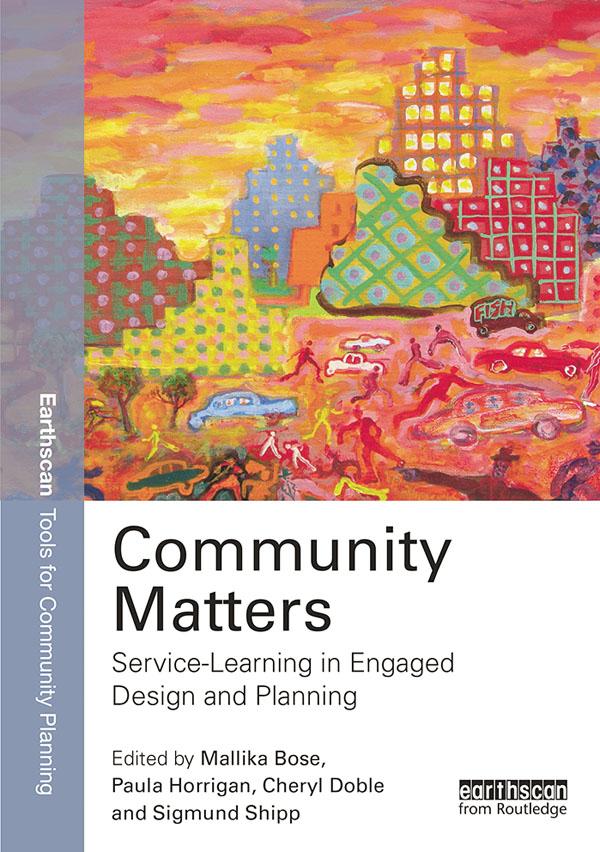 Community Matters: Service-Learning in Engaged Design and Planning by Cheryl Doble, Mallika Bose, Paula Horrigan, Sigmund C. Shipp