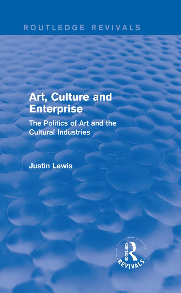 Art, Culture and Enterprise (Routledge Revivals) by Justin Lewis