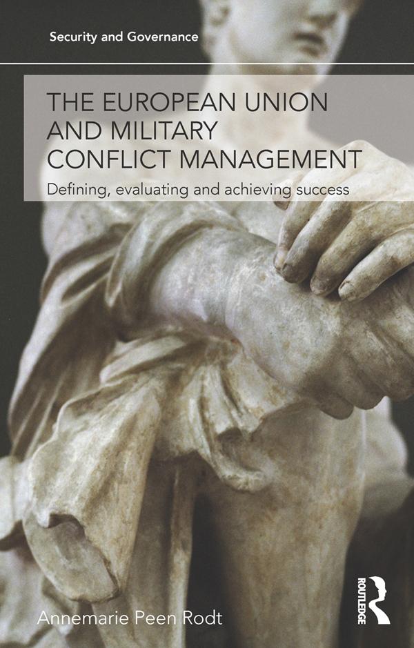 The European Union and Military Conflict Management by Annemarie Peen Rodt