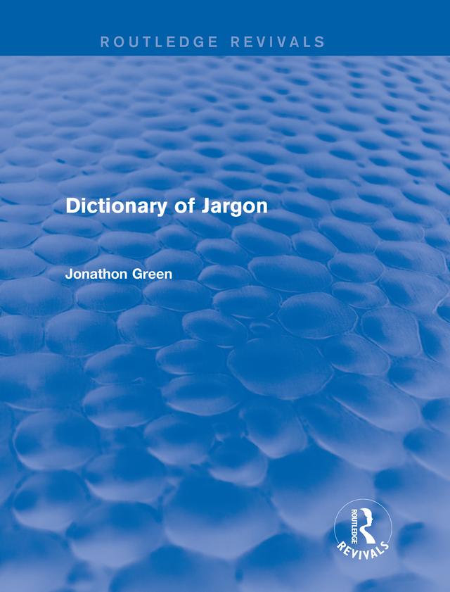 Dictionary of Jargon (Routledge Revivals) by Jonathon Green