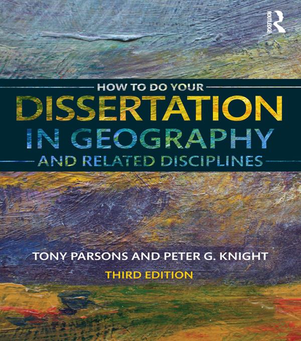 How To Do Your Dissertation in Geography and Related Disciplines by Peter G Knight, Tony Parsons