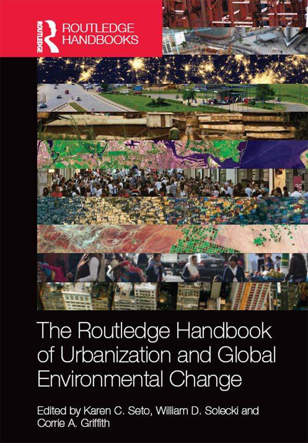 The Routledge Handbook of Urbanization and Global Environmental Change by Corrie Griffith, Karen Seto, William Solecki
