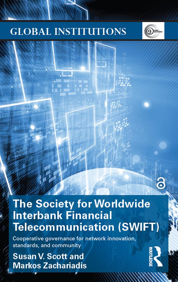The Society for Worldwide Interbank Financial Telecommunication (SWIFT) by Markos Zachariadis, Susan V. Scott