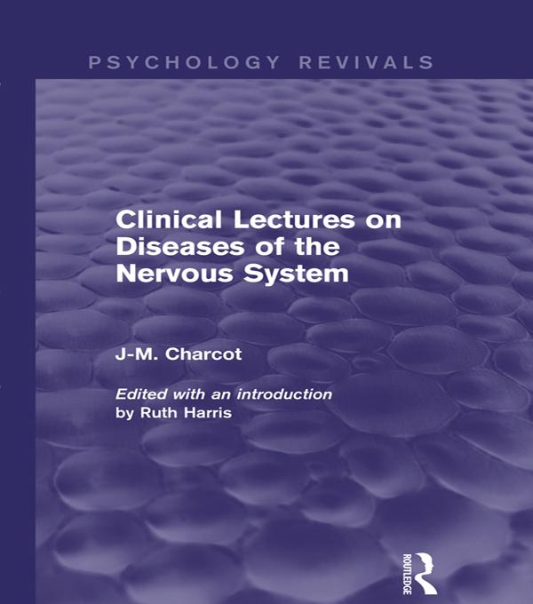Clinical Lectures on Diseases of the Nervous System by J-M. Charcot, Ruth Harris