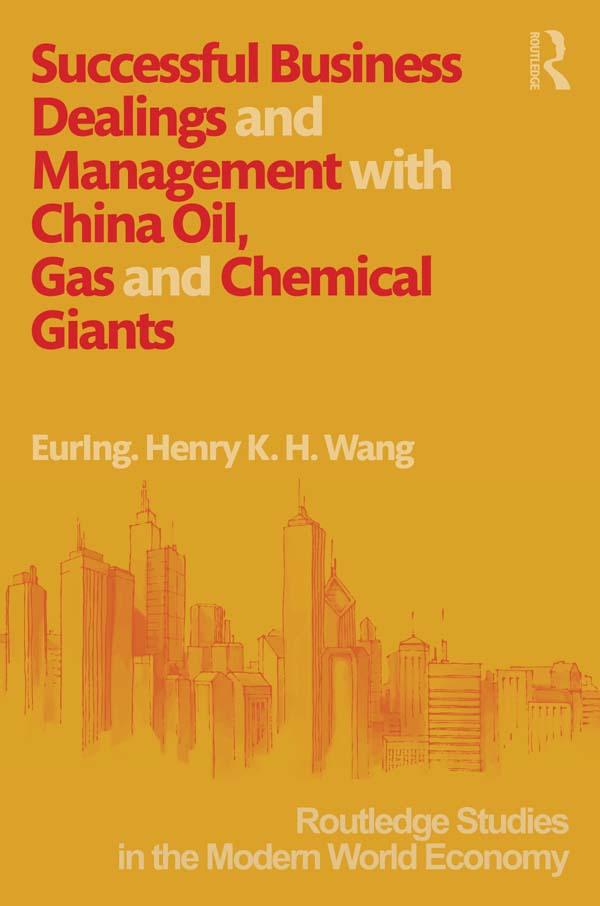 Successful Business Dealings and Management with China Oil, Gas and Chemical Giants by Henry Wang