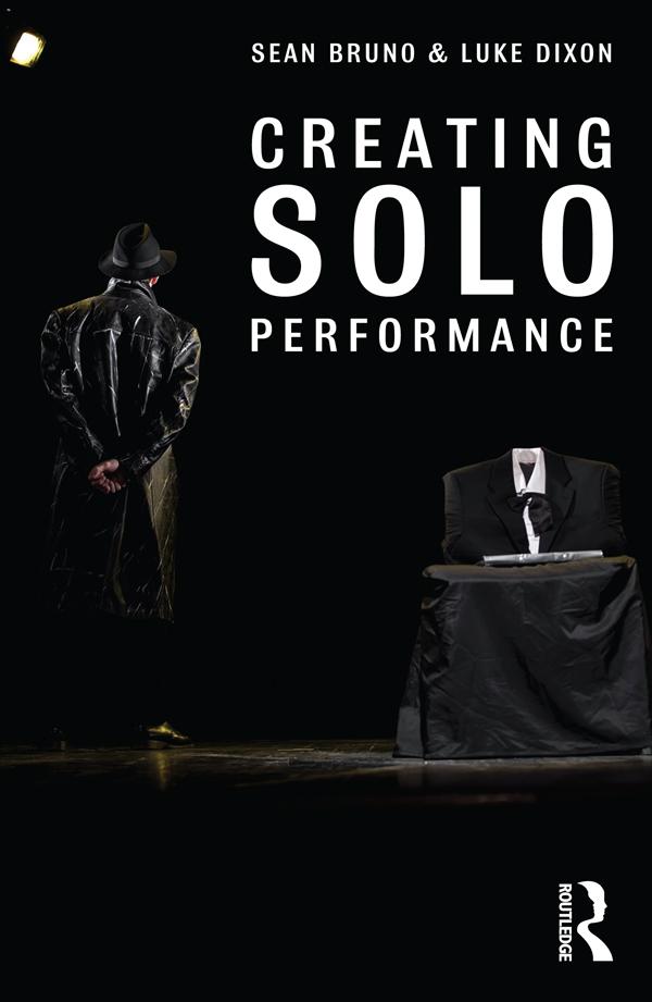 Creating Solo Performance by Luke Dixon, Sean Bruno