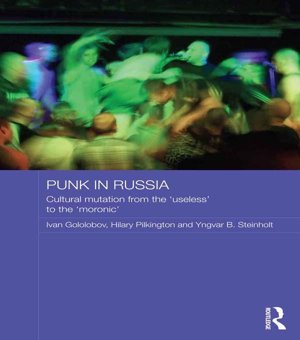 Punk in Russia by Hilary Pilkington, Ivan Gololobov, Yngvar B Steinholt