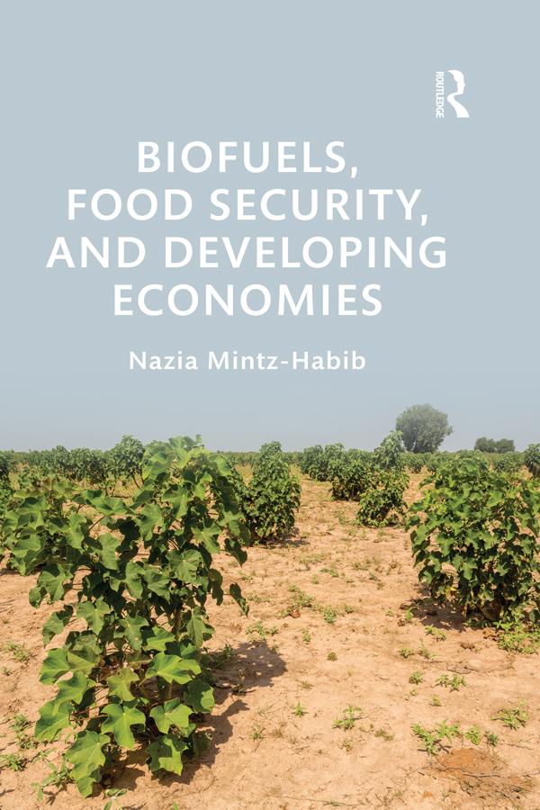 Biofuels, Food Security, and Developing Economies by Nazia Mintz-Habib