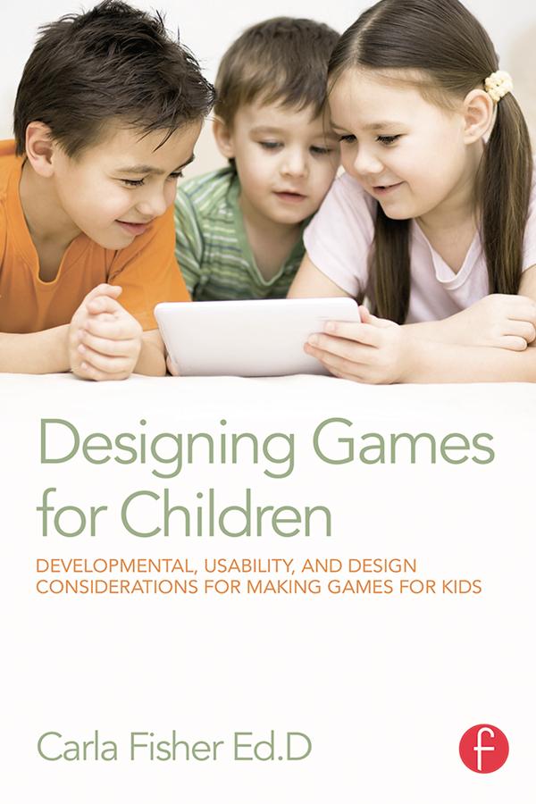 Designing Games for Children by Carla Fisher