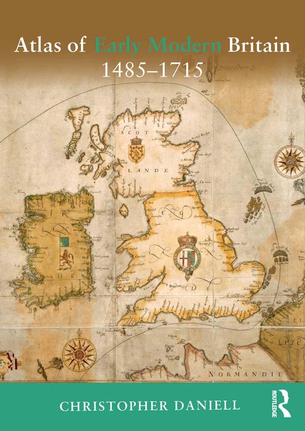 Atlas of Early Modern Britain, 1485-1715 by Christopher Daniell
