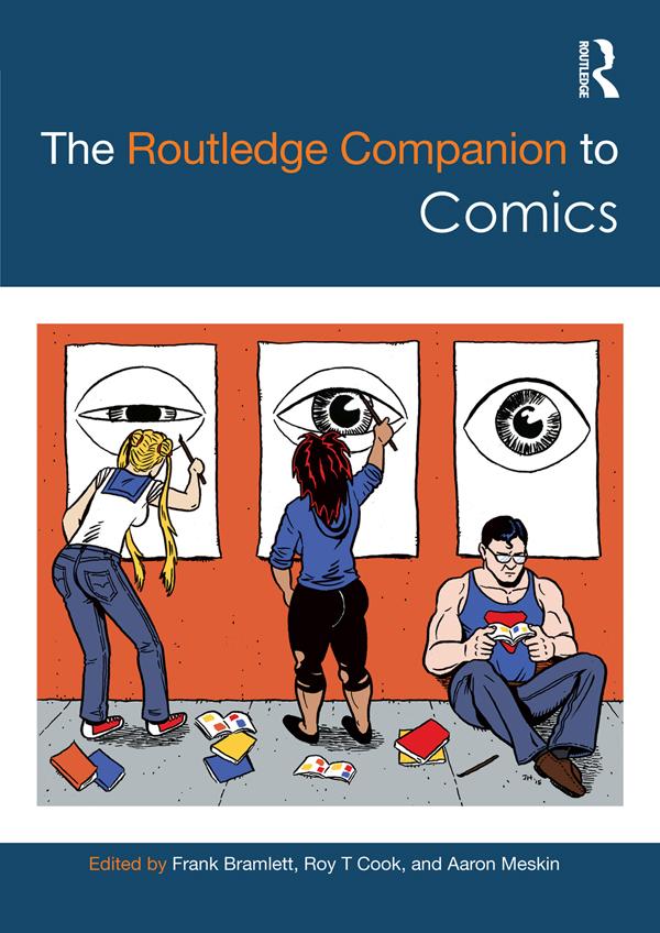 The Routledge Companion to Comics by Aaron Meskin, Frank Bramlett, Roy Cook