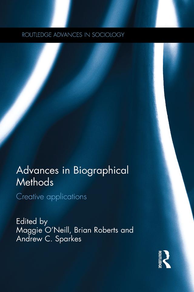 Advances in Biographical Methods by Andrew Sparkes, Brian Roberts, Maggie O'Neill