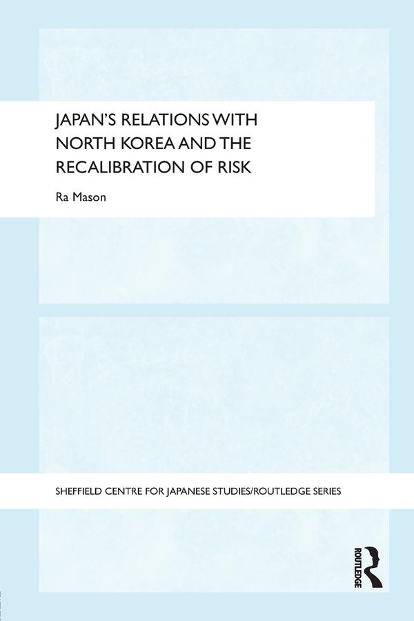Japan's Relations with North Korea and the Recalibration of Risk by Ra Mason