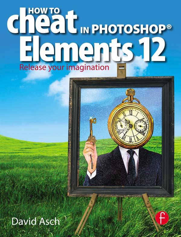 How To Cheat in Photoshop Elements 12 by David Asch