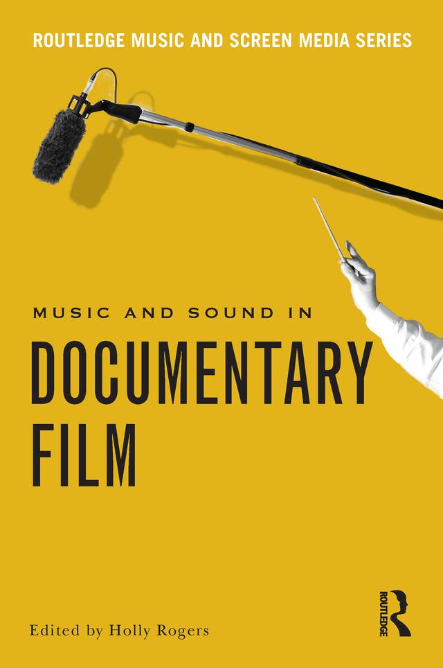 Music and Sound in Documentary Film by Holly Rogers