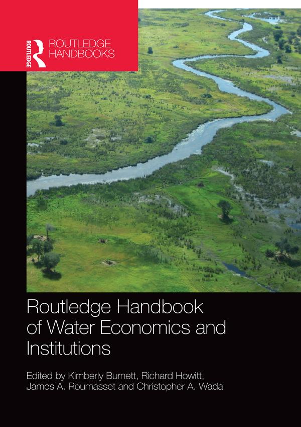 Routledge Handbook of Water Economics and Institutions by Christopher A. Wada, James A. Roumasset, Kimberly Burnett, Richard Howitt