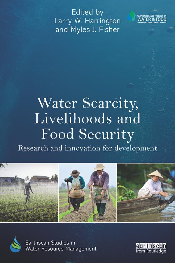 Water Scarcity, Livelihoods and Food Security by Larry W. Harrington, Myles J. Fisher