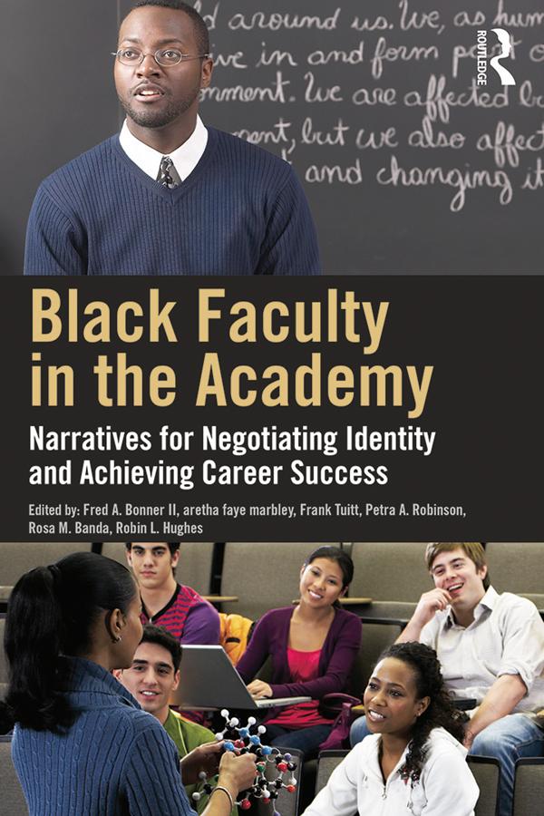 Black Faculty in the Academy by aretha faye marbley, Frank Tuitt, Fred A. Bonner II, Petra A. Robinson, Robin L. Hughes, Rosa M. Banda