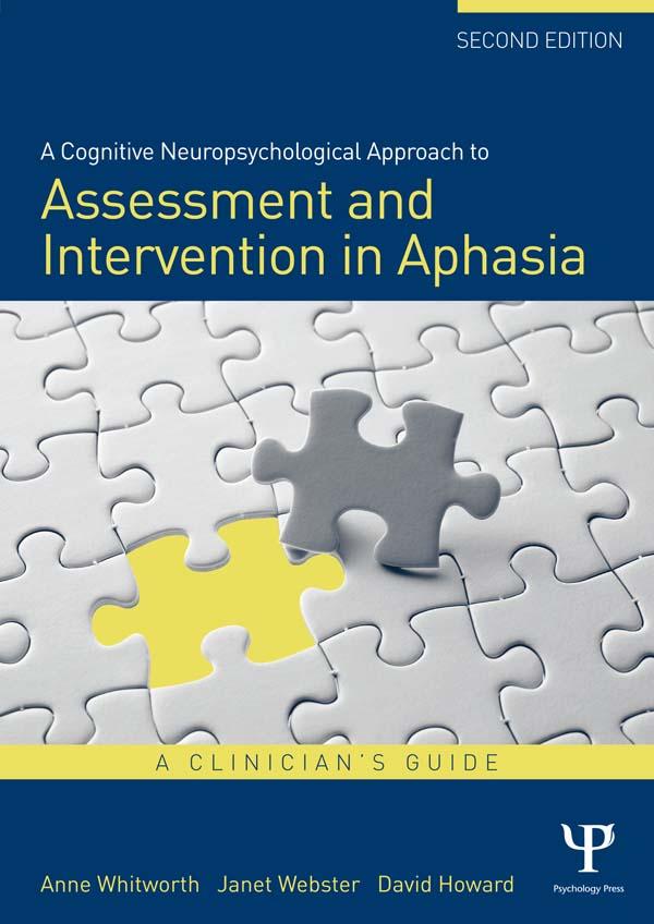 A Cognitive Neuropsychological Approach to Assessment and Intervention in Aphasia by Anne Whitworth, David Howard, Janet Webster