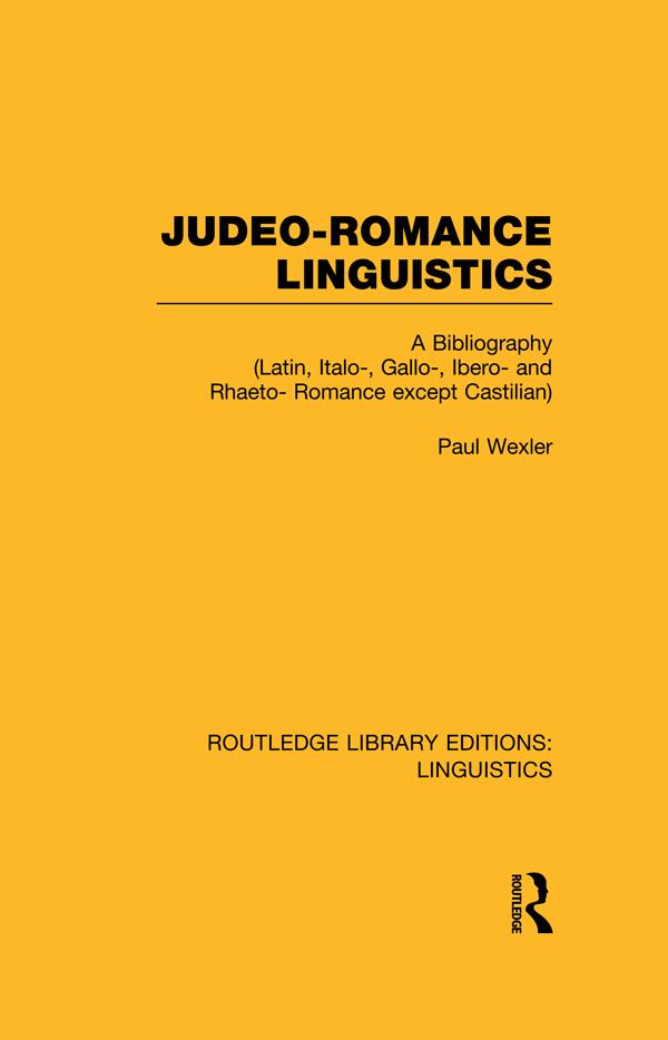Judeo-Romance Linguistics (RLE Linguistics E: Indo-European Linguistics) by Paul Wexler