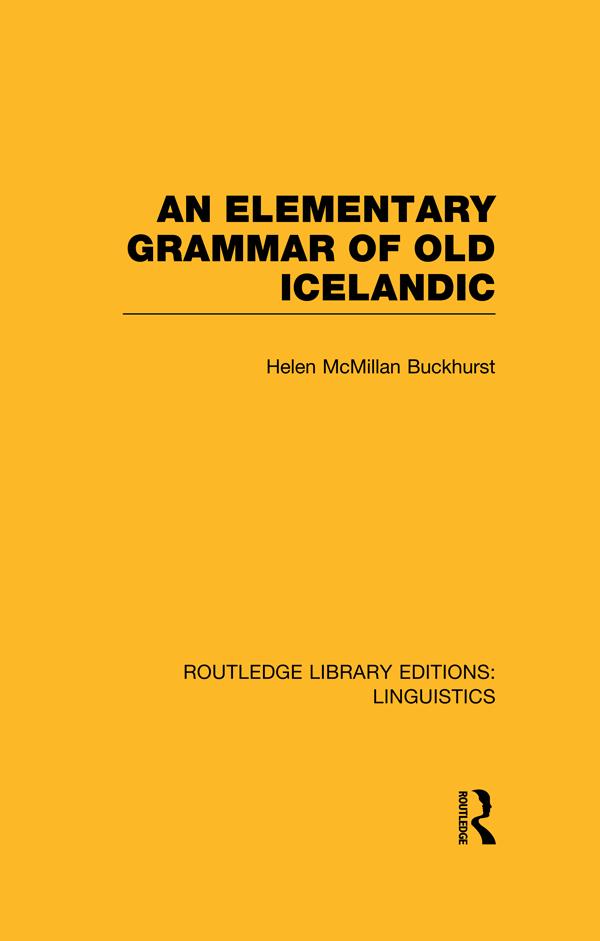 An Elementary Grammar of Old Icelandic (RLE Linguistics E: Indo-European Linguistics) by Helen MacMillan Buckhurst