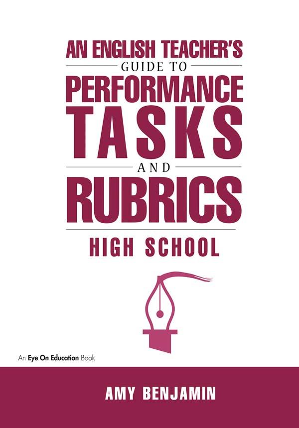 English Teacher's Guide to Performance Tasks and Rubrics by Amy Benjamin