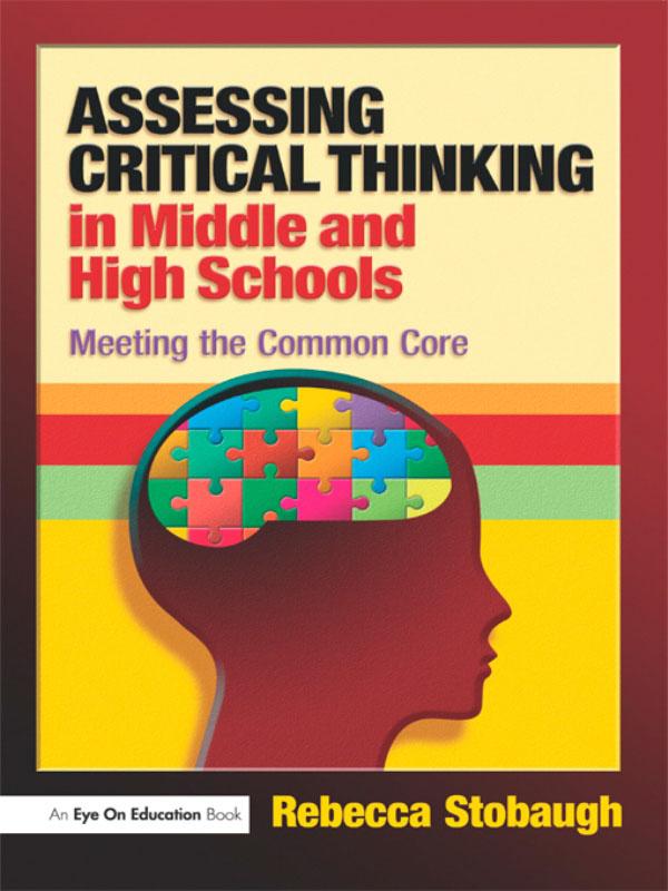 Assessing Critical Thinking in Middle and High Schools by Rebecca Stobaugh