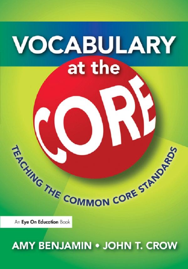 Vocabulary at the Core by Amy Benjamin, John T. Crow