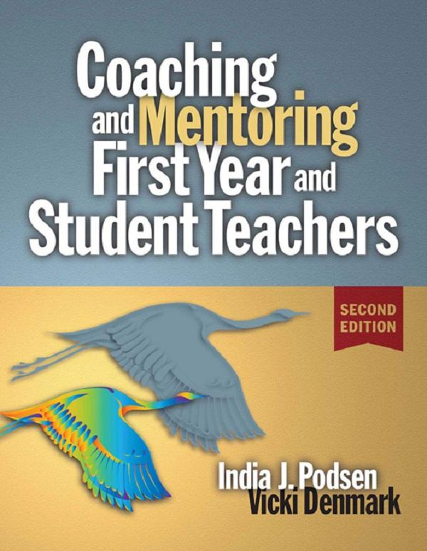 Coaching and Mentoring First-Year and Student Teachers by India J. Podsen, Vicki Denmark