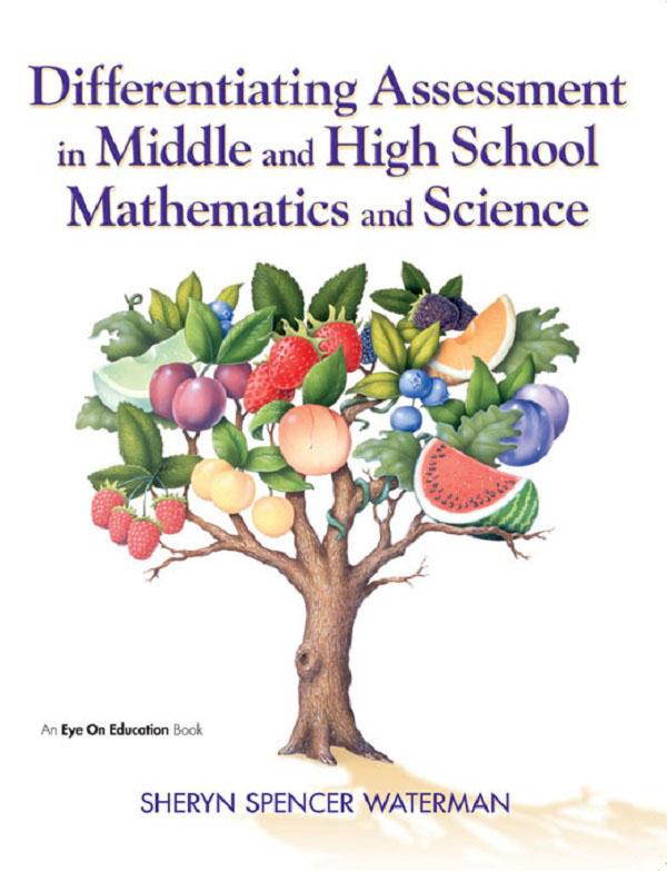 Differentiating Assessment in Middle and High School Mathematics and Science by Sheryn Spencer-Waterman