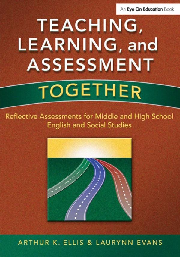 Teaching, Learning, and Assessment Together by Arthur K. Ellis, Laurynn Evans
