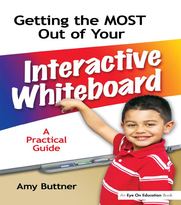 Getting the Most Out of Your Interactive Whiteboard by Amy Buttner
