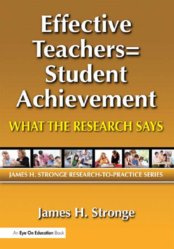 Effective Teachers=Student Achievement by James Stronge