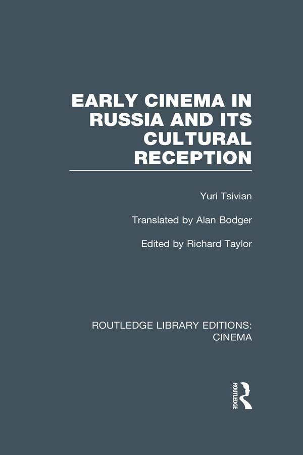 Early Cinema in Russia and its Cultural Reception by Alan Bodger, Richard Taylor, Yuri Tsivian