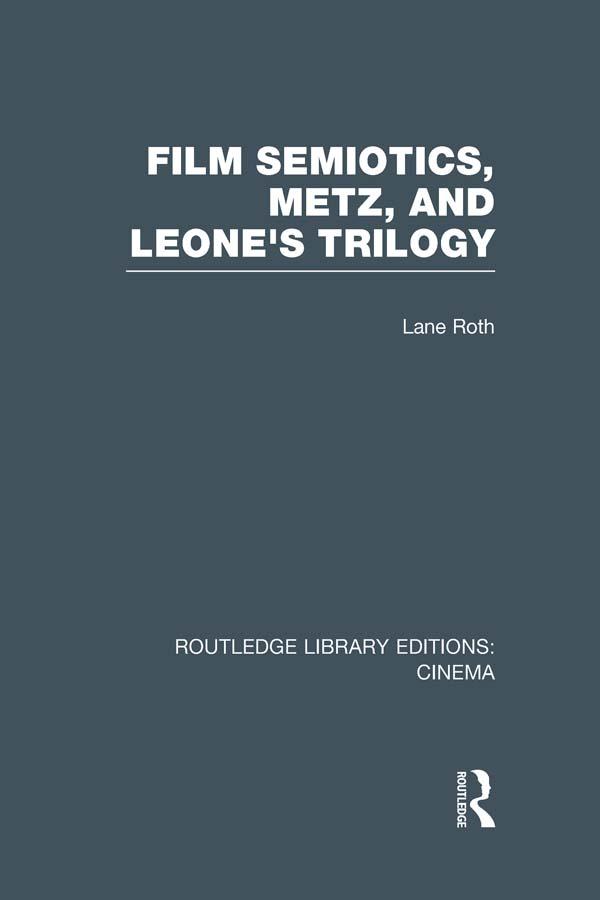Film Semiotics, Metz, and Leone's Trilogy by Lane Roth