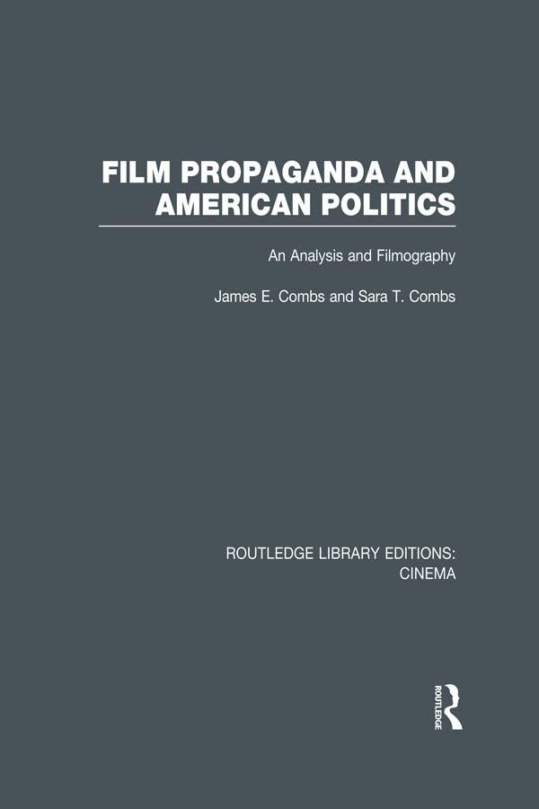 Film Propaganda and American Politics by James Combs, Sara T. Combs