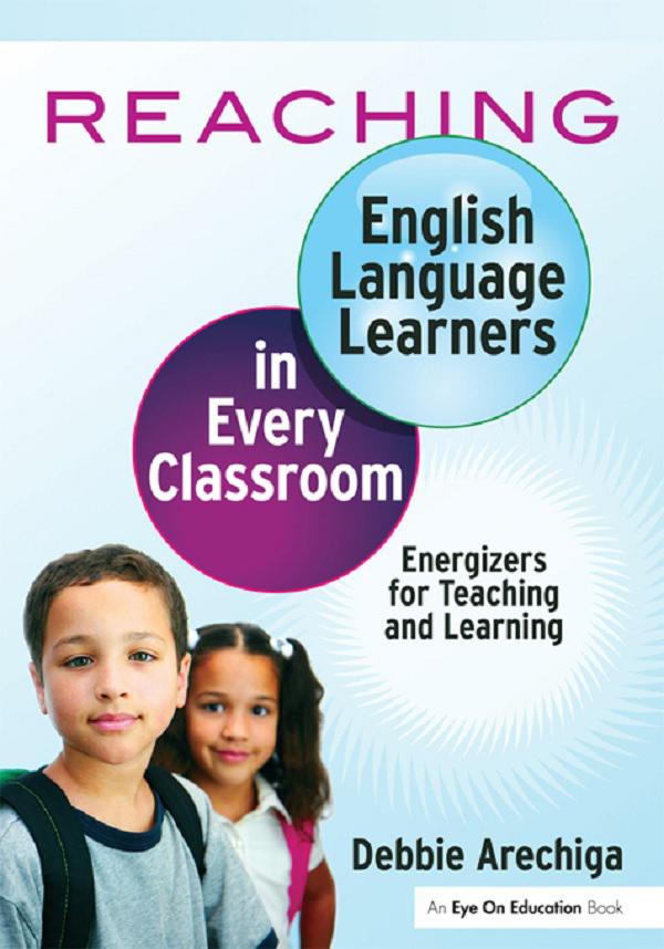 Reaching English Language Learners in Every Classroom by Debbie Arechiga