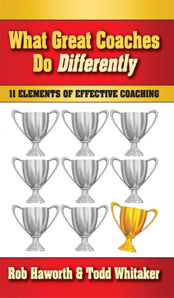 What Great Coaches Do Differently by Rob Haworth, Todd Whitaker