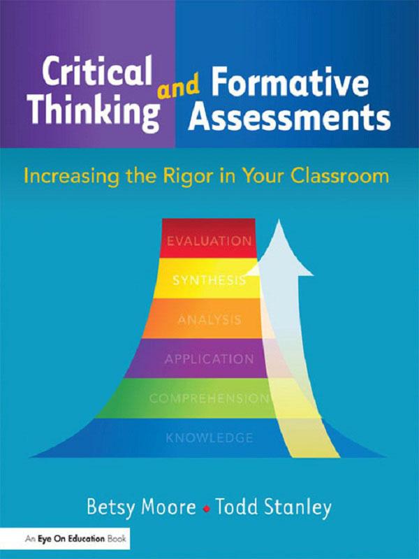Critical Thinking and Formative Assessments by Betsy Moore, Todd Stanley