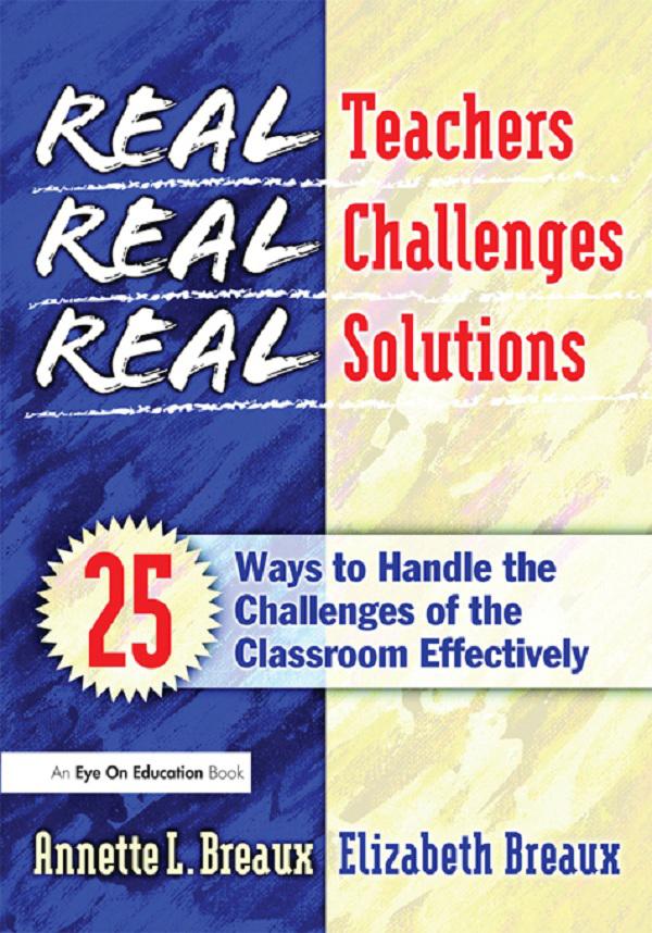 Real Teachers, Real Challenges, Real Solutions by Annette Breaux, Elizabeth Breaux