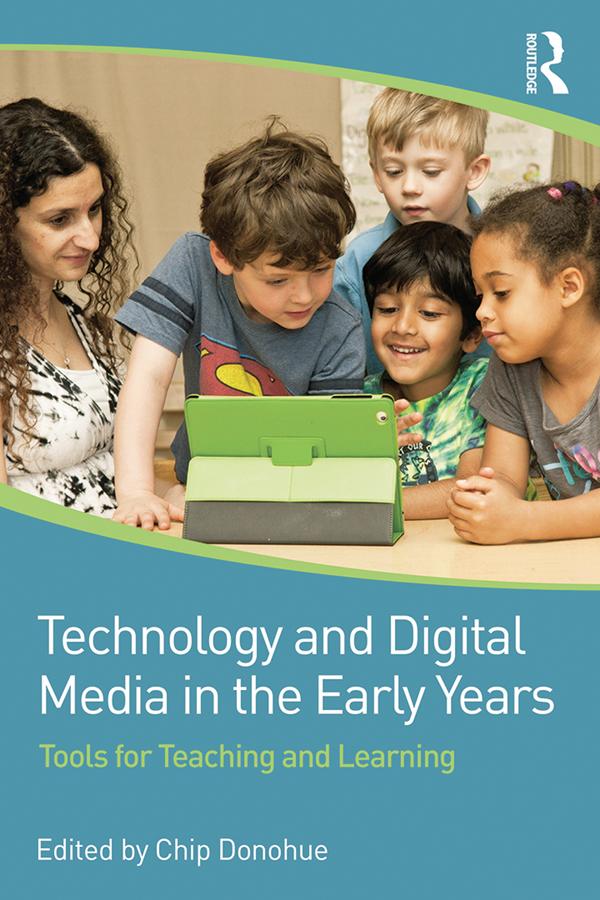 Technology and Digital Media in the Early Years by Chip Donohue