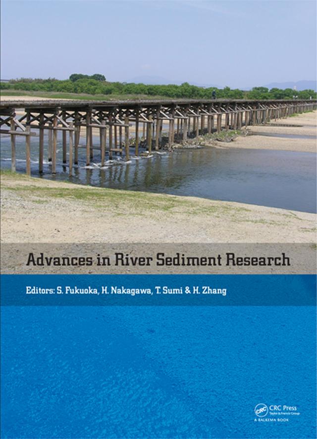 Advances in River Sediment Research by Hajime Nakagawa, Hao Zhang, Shoji Fukuoka, Tetsuya Sumi
