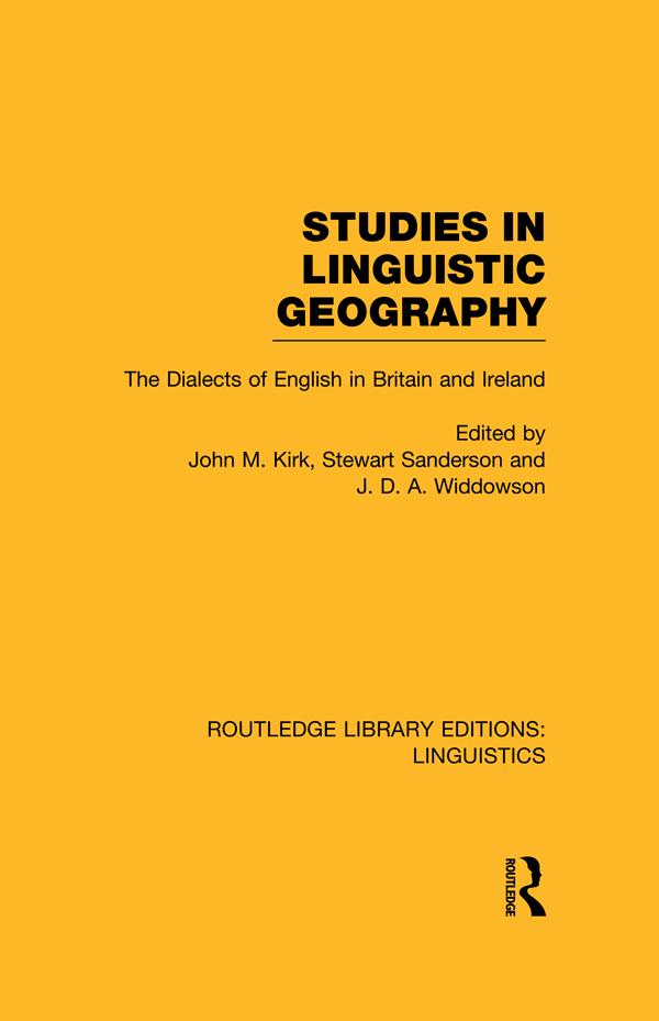 Studies in Linguistic Geography (RLE Linguistics D: English Linguistics) by J.D.A. Widdowson, John M. Kirk, Stewart Sanderson