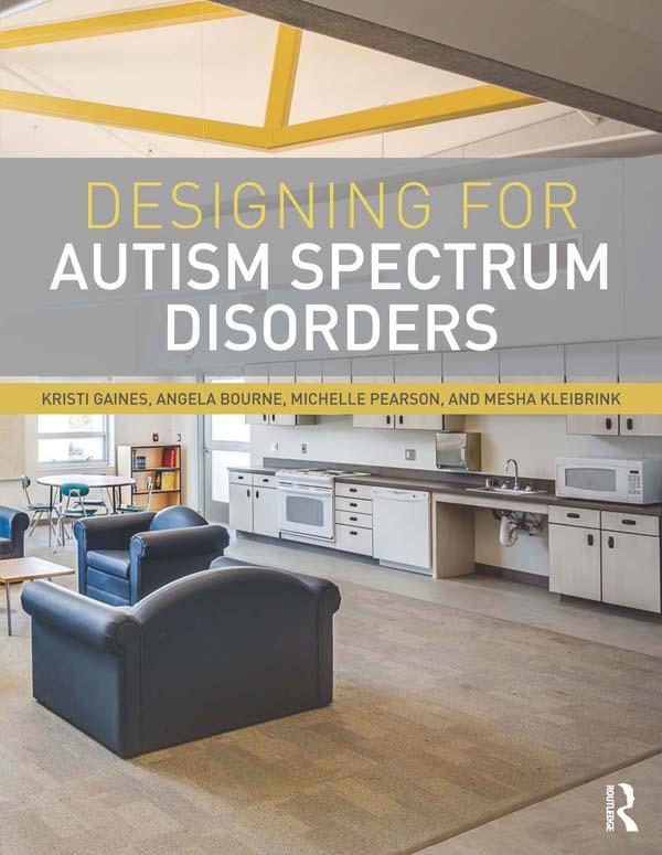 Designing for Autism Spectrum Disorders by Angela Bourne, Kristi Gaines, Mesha Kleibrink, Michelle Pearson
