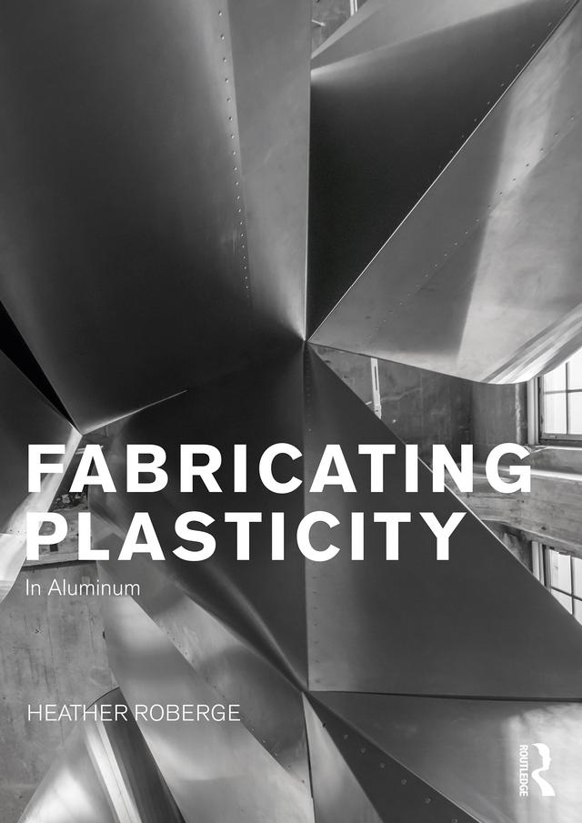 Fabricating Plasticity in Aluminum by Heather Roberge