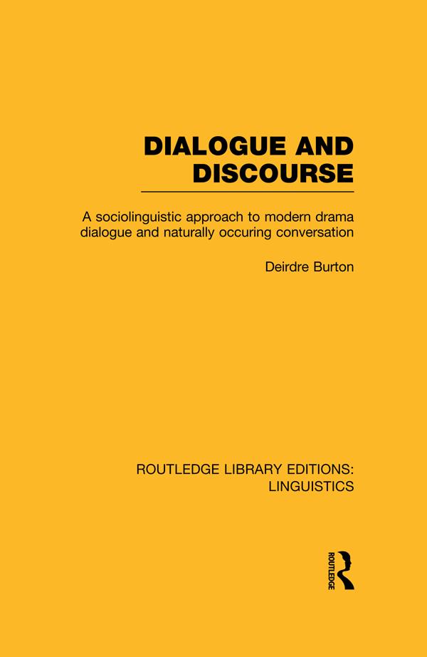 Dialogue and Discourse (RLE Linguistics C: Applied Linguistics) by Deirdre Burton