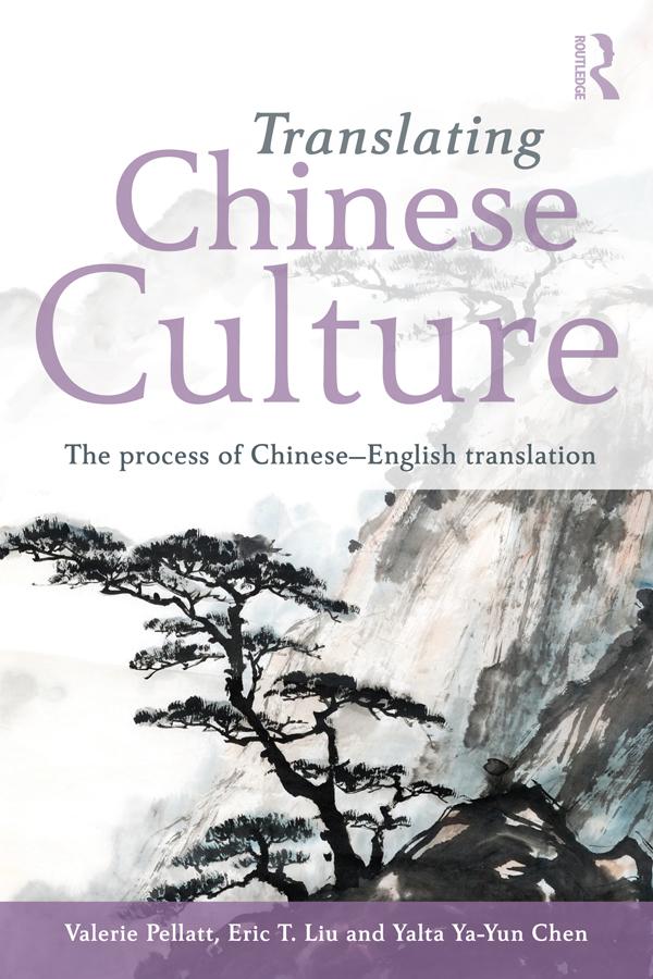 Translating Chinese Culture by Eric T. Liu, Valerie Pellatt, Yalta Ya-Yun Chen
