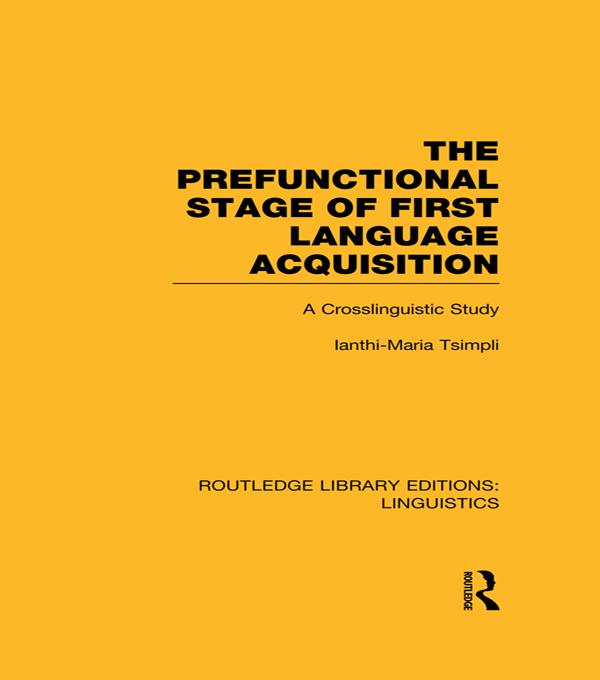 The Prefunctional Stage of First Language Acquistion (RLE Linguistics C: Applied Linguistics) by Ianthi-Maria Tsimpli